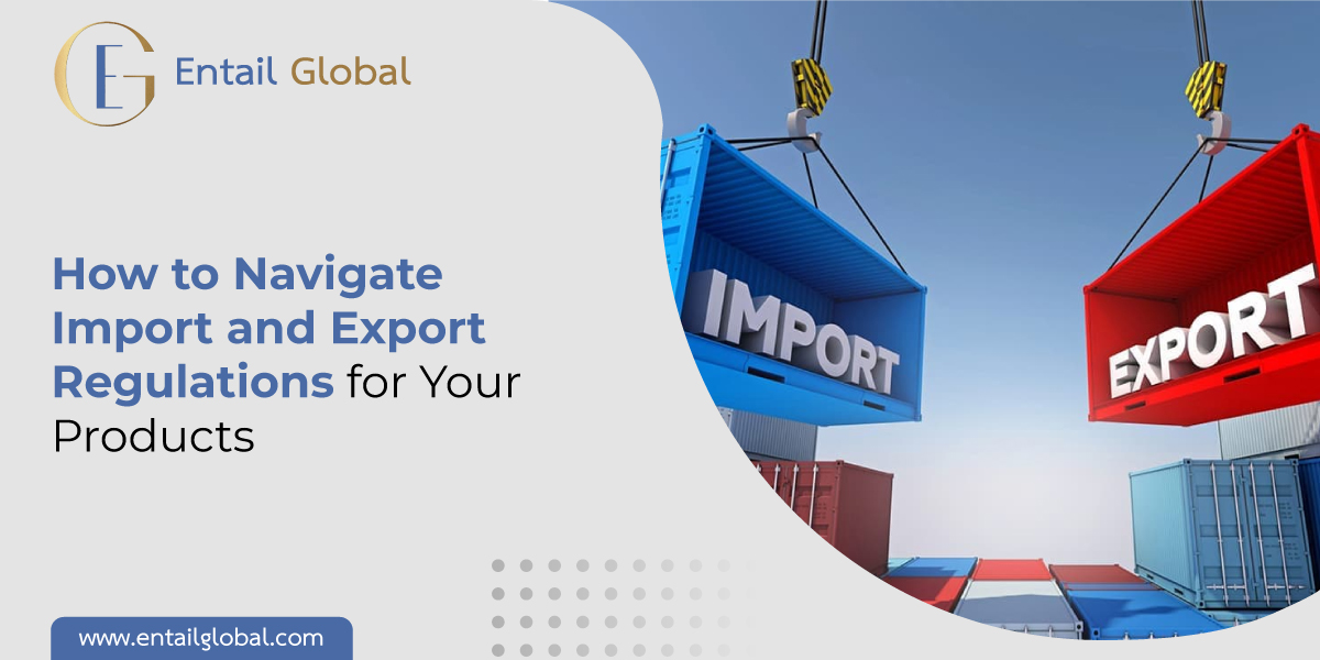 Import and Export Regulations for Your Products