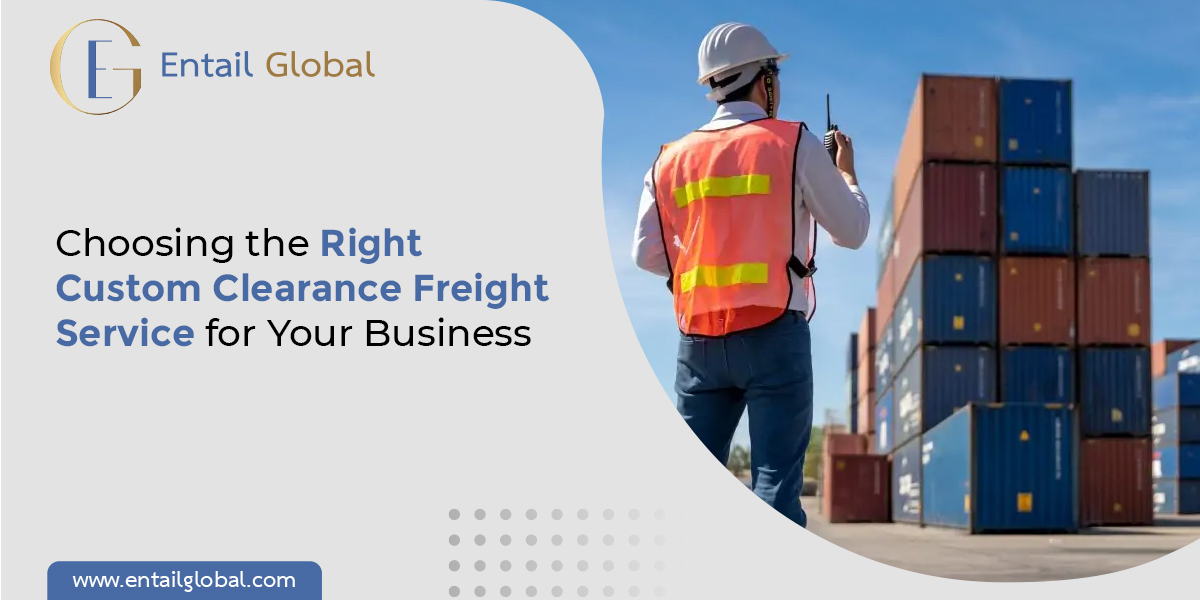 Choosing the Right Custom Clearance Freight Service for Your Business